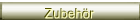Zubehr